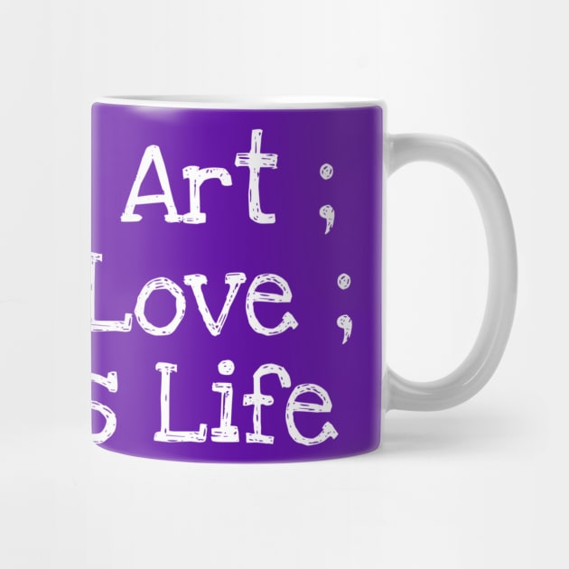 Life is Art ; Art is Love ; Love is Life by Mishi